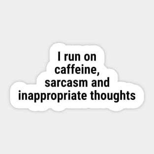 I run on caffeine, sarcasm inappropriate thoughts Black Sticker